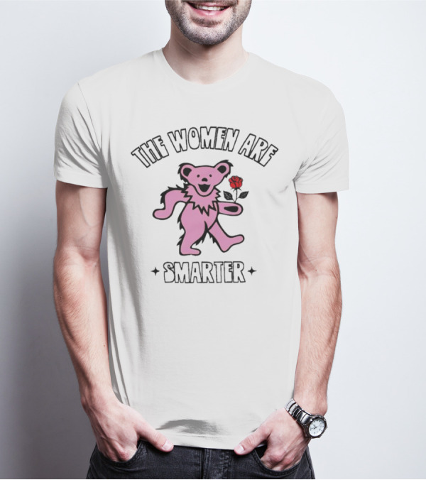 Grateful Dead Bear With Rose The Women Are Smarter T-Shirt