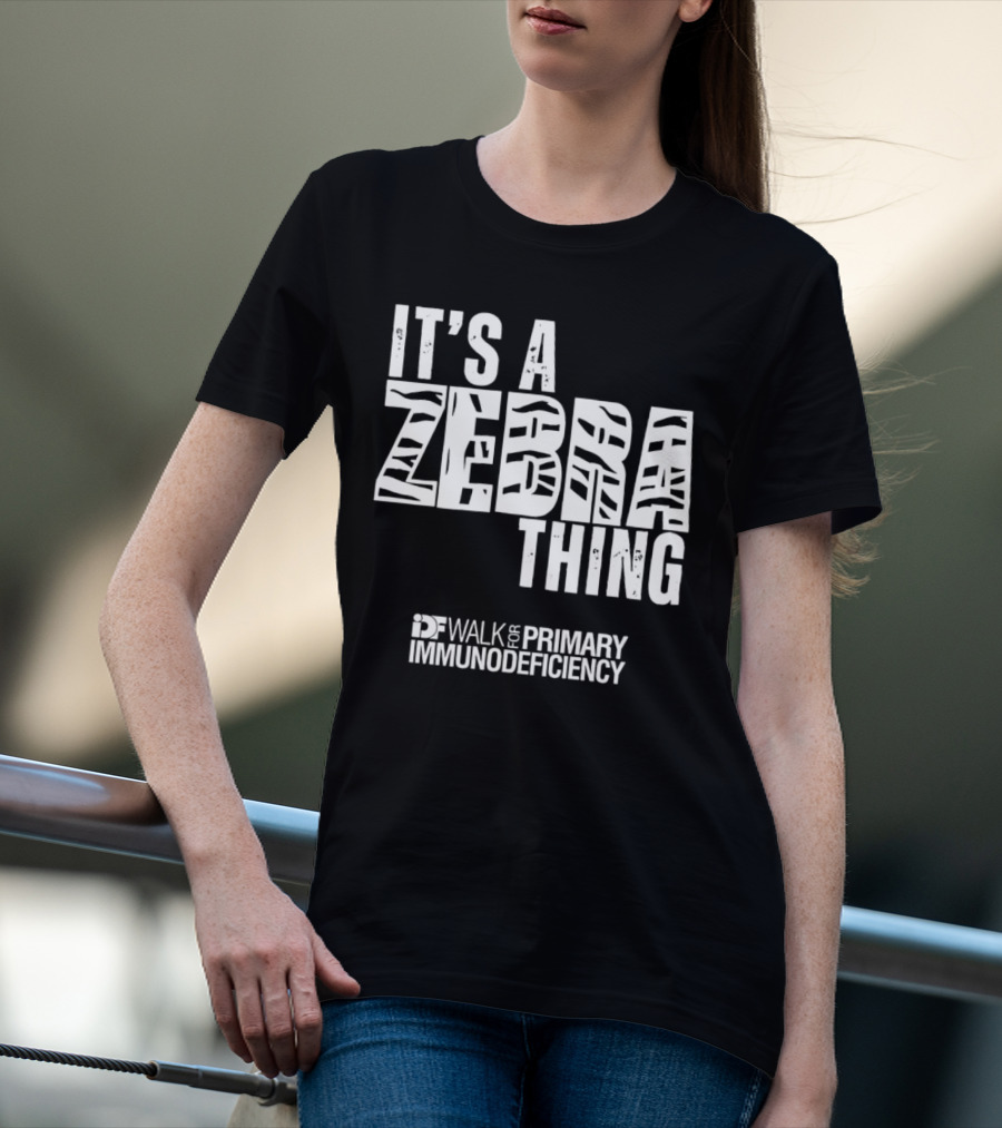 It's A Zebra Thing IDF Walk For Primary Immunodeficiency Awareness T-Shirt