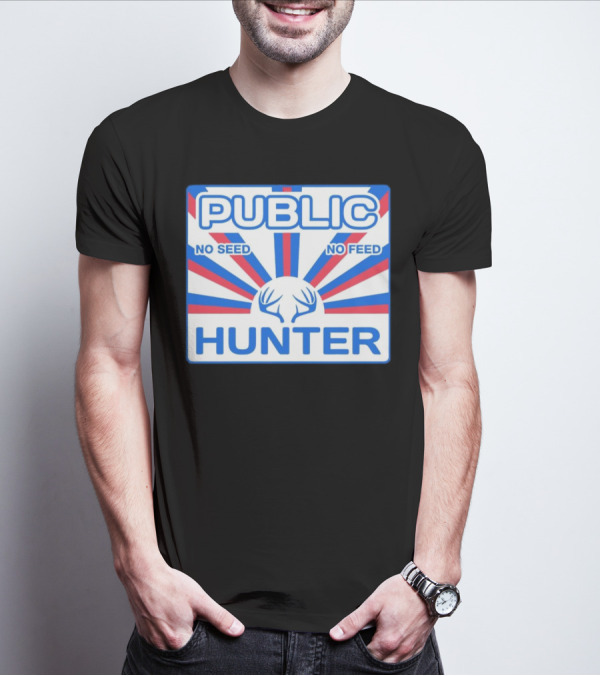 PUBLIC HUNTER NO SEED NO FEED T-Shirt