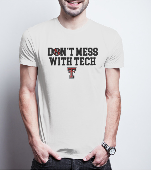 Don't Mess With Tech Texas Tech Basketball T-Shirt