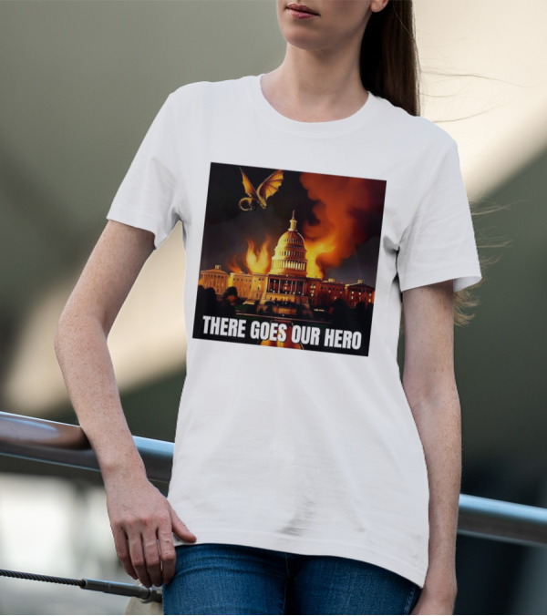 There Goes Our Hero With Dragon Capitol On Fire T-Shirt
