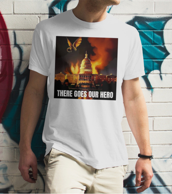 There Goes Our Hero With Dragon Capitol On Fire T-Shirt