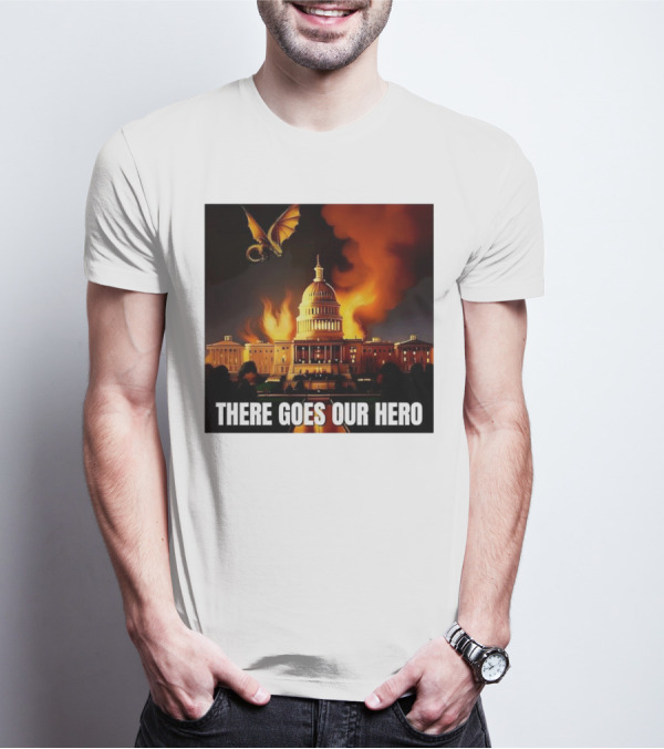 There Goes Our Hero With Dragon Capitol On Fire T-Shirt