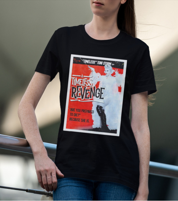Timeless Toni Storm In A Timeless Revenge Are You Prepared To Die? Because She Is T-Shirt