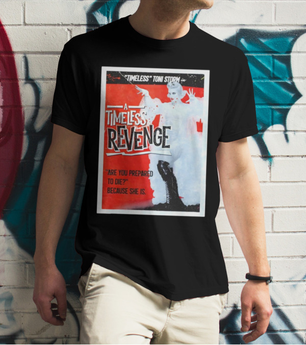 Timeless Toni Storm In A Timeless Revenge Are You Prepared To Die? Because She Is T-Shirt