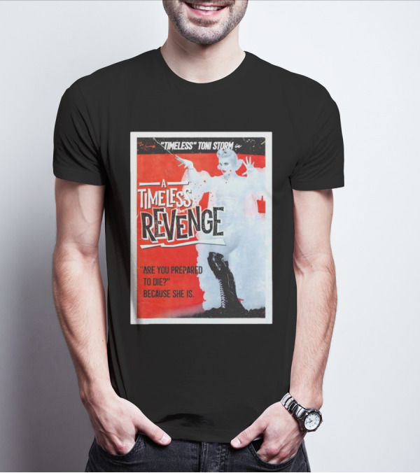 Timeless Toni Storm In A Timeless Revenge Are You Prepared To Die? Because She Is T-Shirt