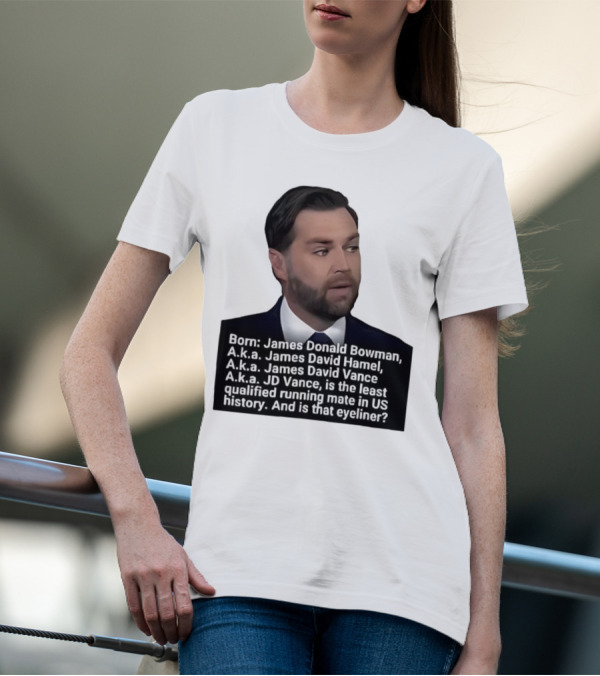 Born James Donald Bowman JD Vance Least Qualified Running Mate Eyeliner Question T-Shirt