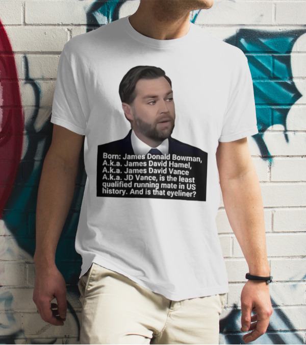 Born James Donald Bowman JD Vance Least Qualified Running Mate Eyeliner Question T-Shirt