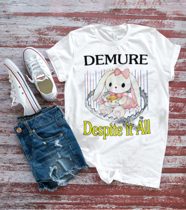 Demure Rabbit With Tea Despite It All T-Shirt