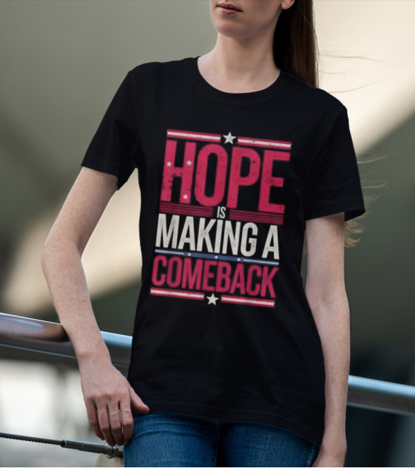 HOPE IS MAKING A COMEBACK Patriotic Stars Stripes T-Shirt