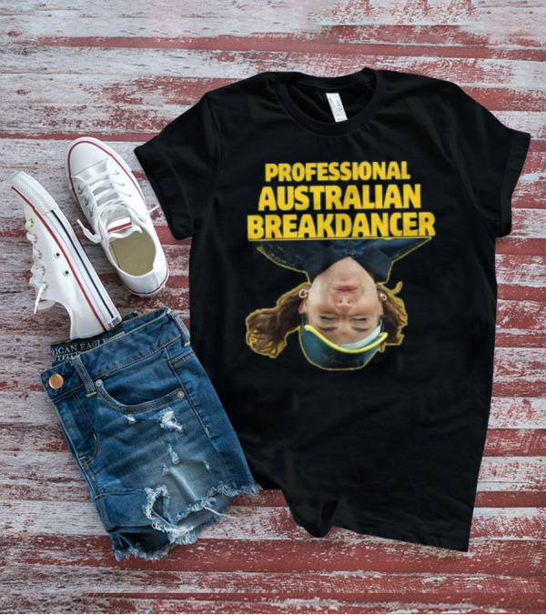 PROFESSIONAL AUSTRALIAN BREAKDANCER UPSIDE-DOWN T-Shirt