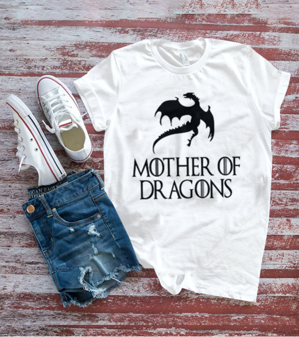 Mother Of Dragons Game Of Thrones Mothers Day Gift T-Shirt
