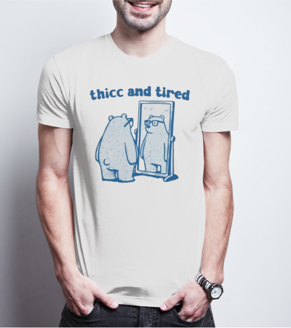 Thicc And Tired Bear With Glasses In Mirror T-Shirt