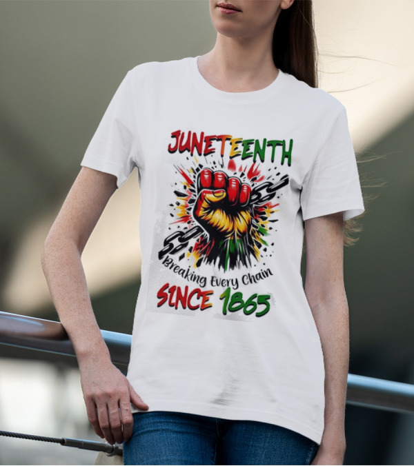 Juneteenth Breaking Every Chain Since 1865 Powerful Raised Fist T-Shirt