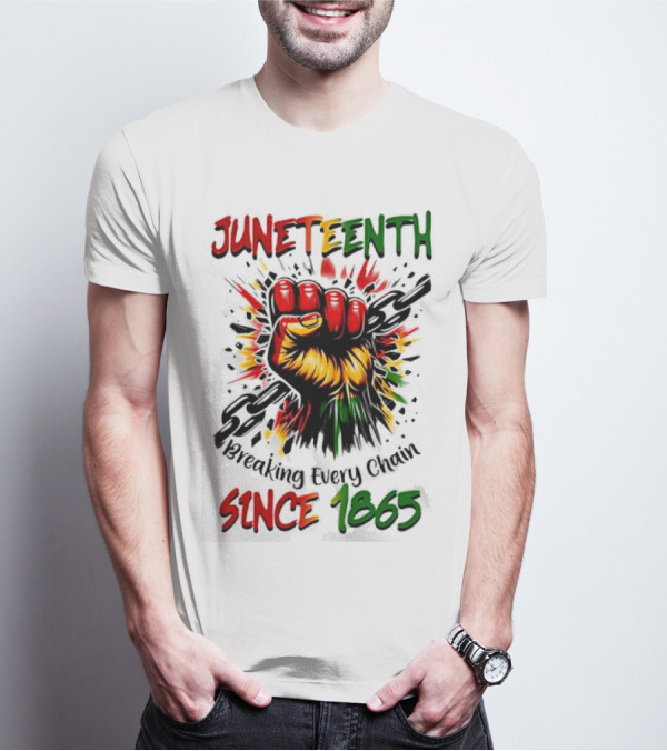 Juneteenth Breaking Every Chain Since 1865 Powerful Raised Fist T-Shirt