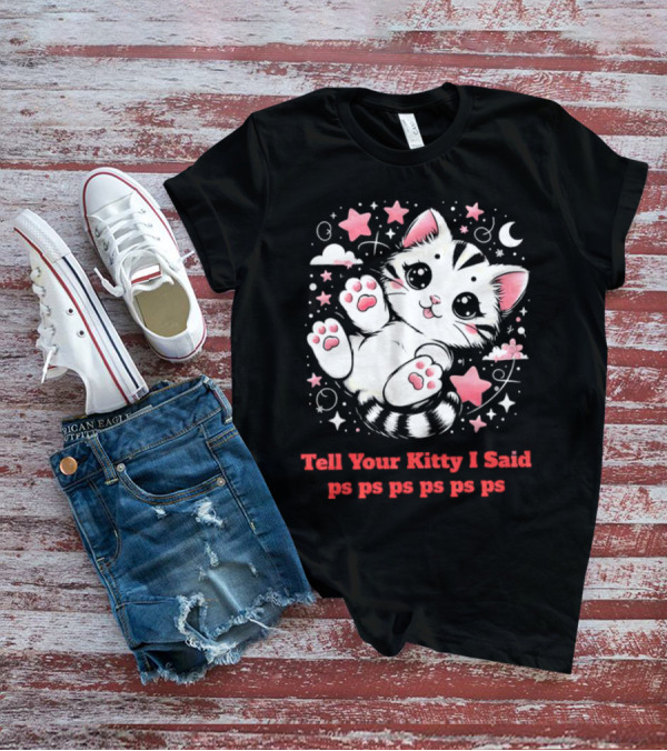 Tell Your Kitty I Said Ps Ps Ps Ps Ps Cute Cat In Stars With Moon T-Shirt