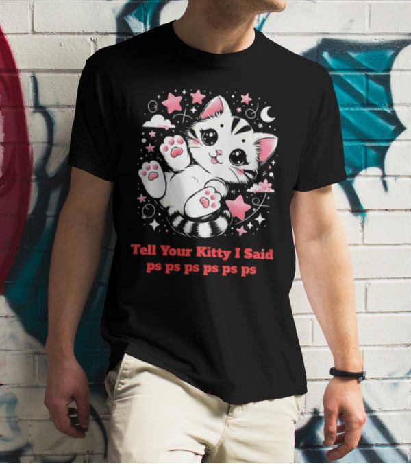 Tell Your Kitty I Said Ps Ps Ps Ps Ps Cute Cat In Stars With Moon T-Shirt