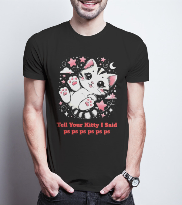 Tell Your Kitty I Said Ps Ps Ps Ps Ps Cute Cat In Stars With Moon T-Shirt