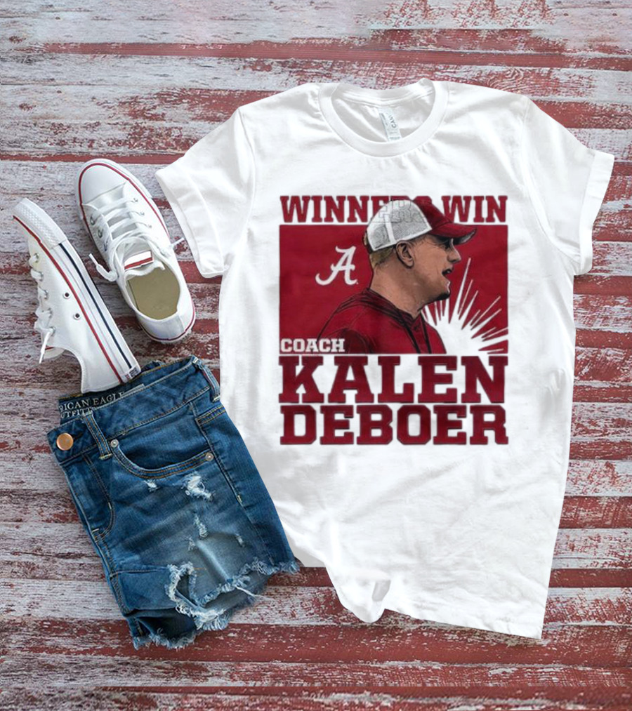 Winners Win Coach Kalen DeBoer Alabama Crimson Tide T-Shirt