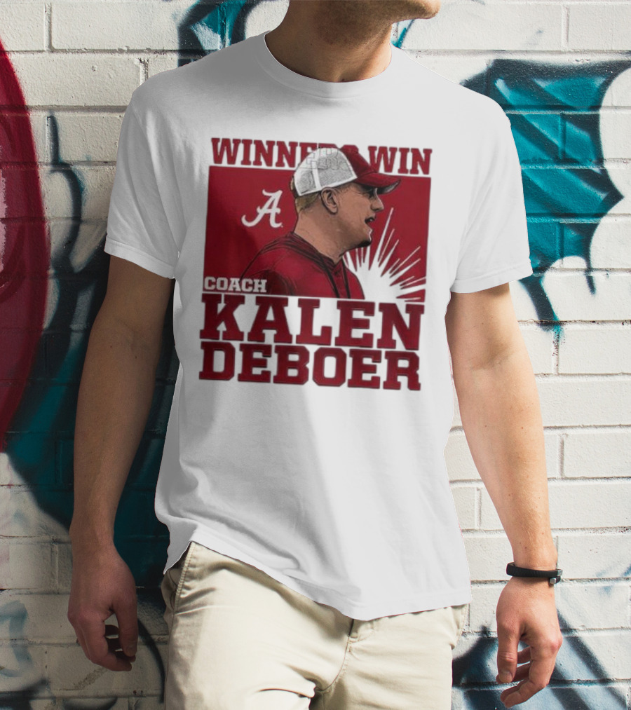 Winners Win Coach Kalen DeBoer Alabama Crimson Tide T-Shirt