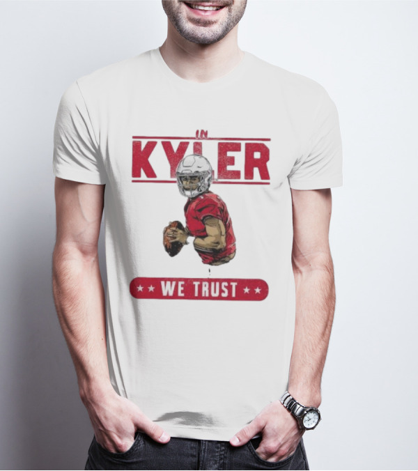IM KYLER WE TRUST Arizona Cardinals T-Shirt
