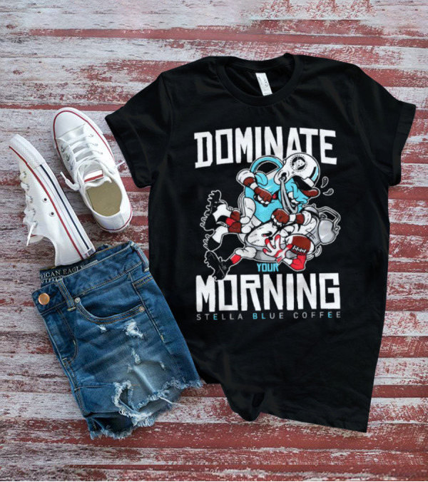 Dominate Your Morning Stella Blue Coffee Football Cartoon T-Shirt