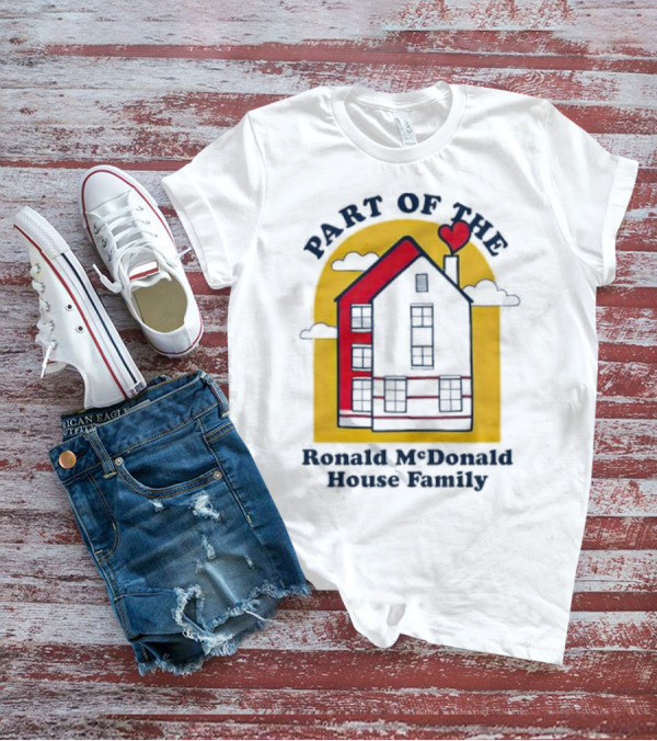 Part Of The Ronald McDonald House Family With Heart And Home T-Shirt