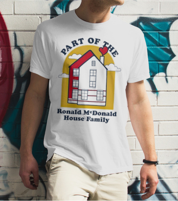 Part Of The Ronald McDonald House Family With Heart And Home T-Shirt