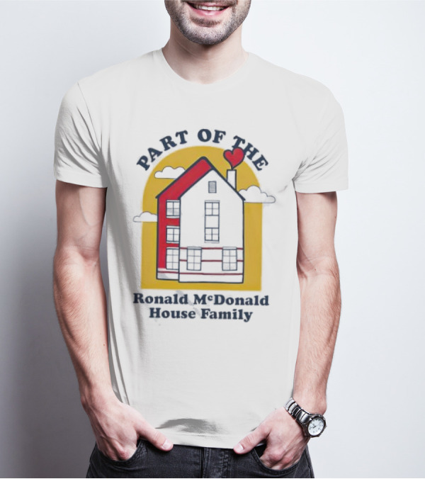Part Of The Ronald McDonald House Family With Heart And Home T-Shirt