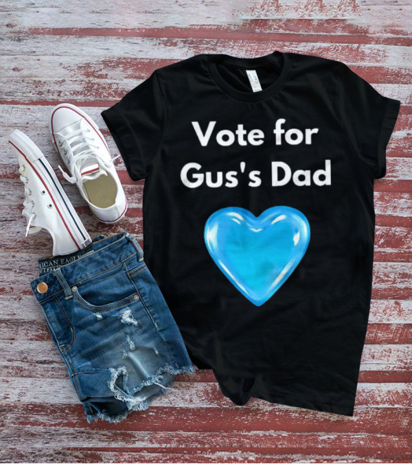 Vote For Gus's Dad Blue Heart Campaign T-Shirt