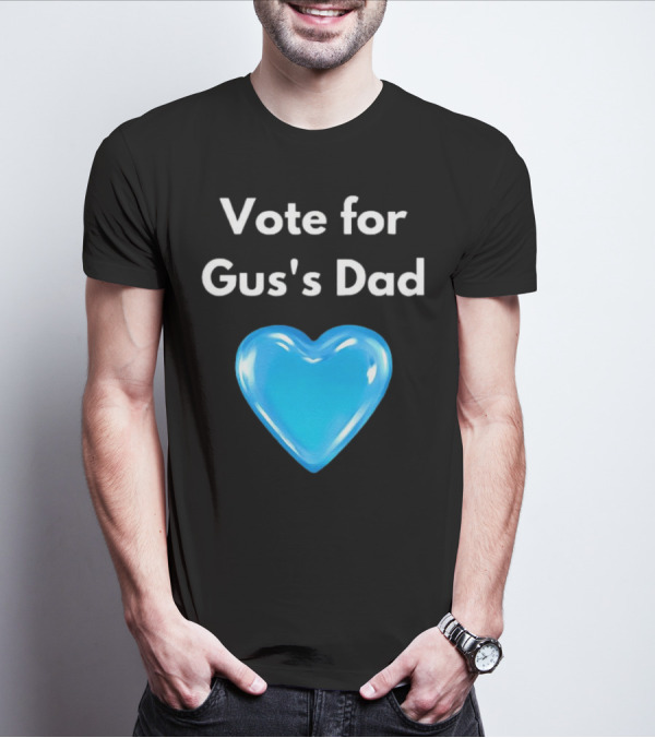 Vote For Gus's Dad Blue Heart Campaign T-Shirt