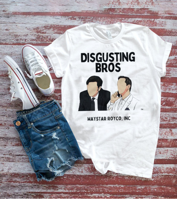 Disgusting Bros Waystar Royco Inc Succession T-Shirt