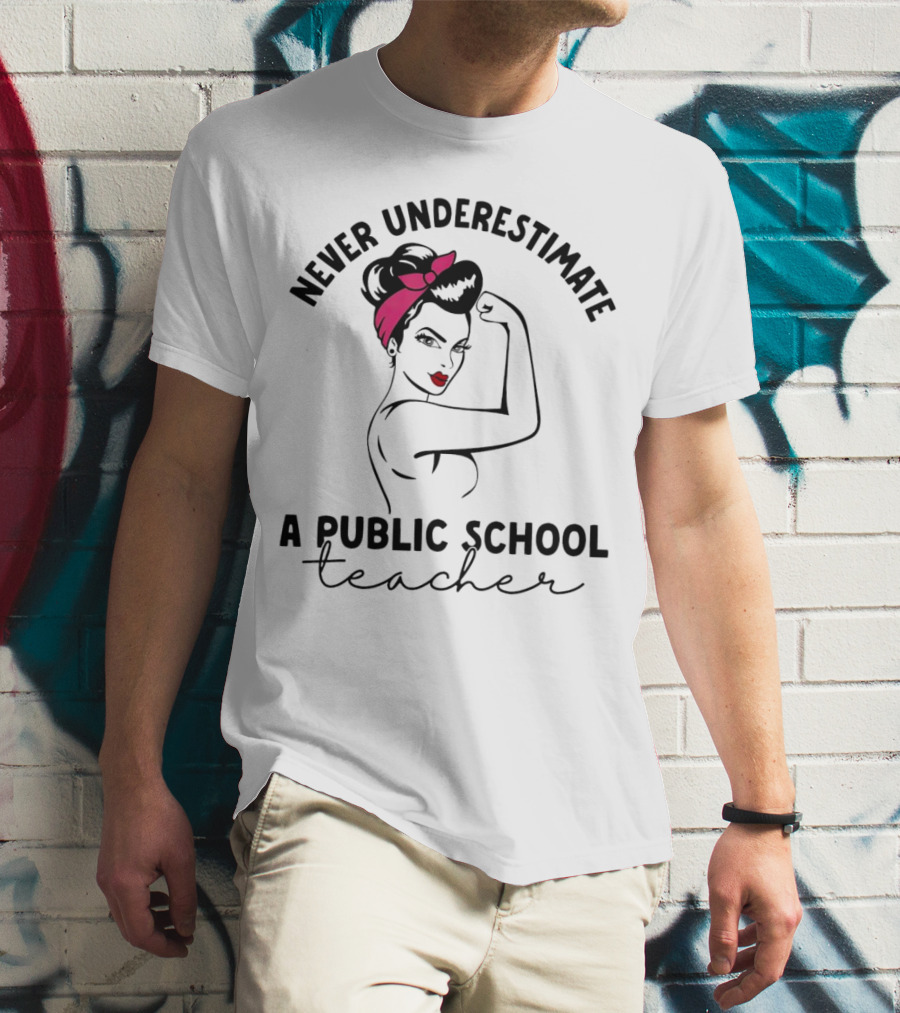 Never Underestimate A Public School Teacher Rosie The Riveter T-Shirt