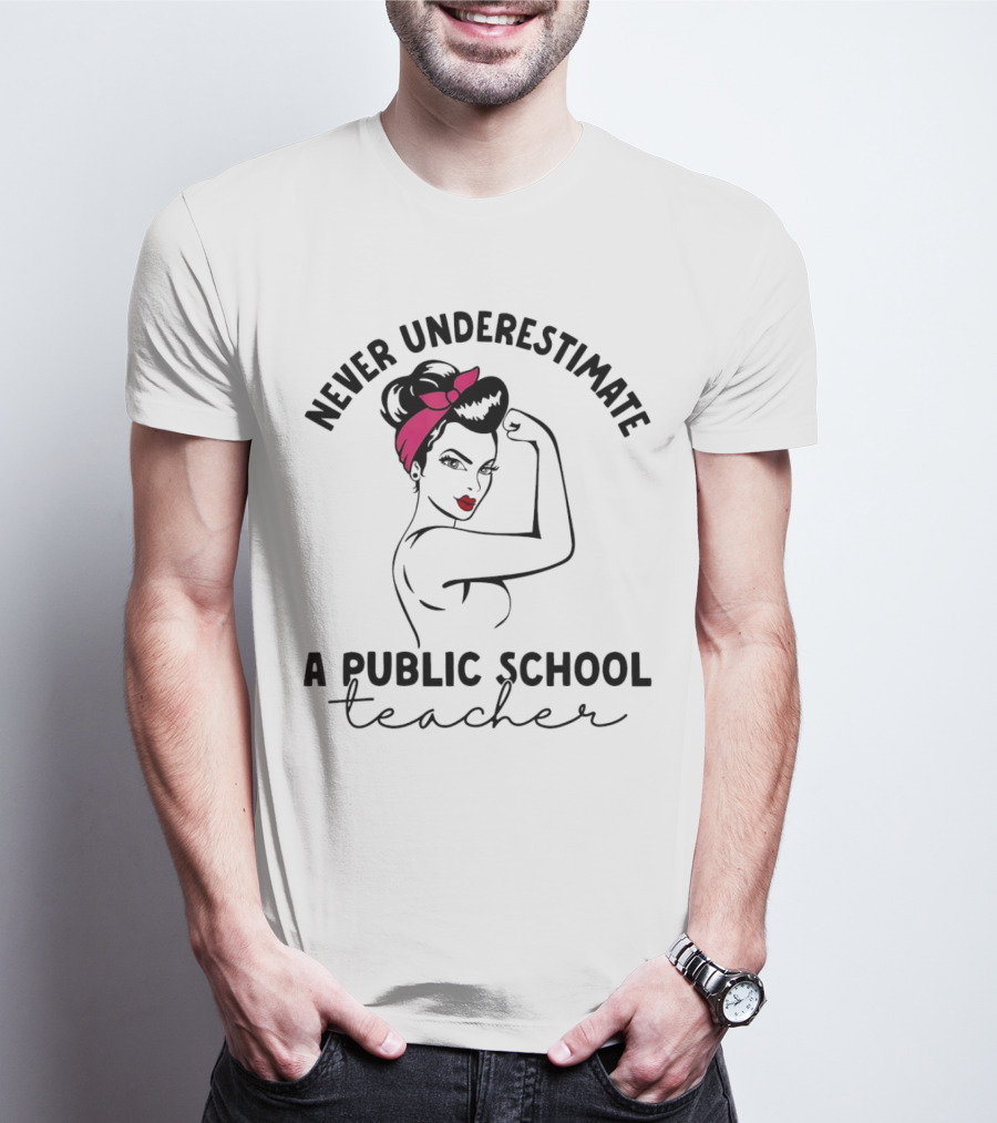 Never Underestimate A Public School Teacher Rosie The Riveter T-Shirt