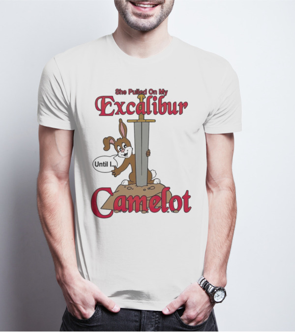 She Pulled On My Excalibur Until I Camelot Sword Dog T-Shirt
