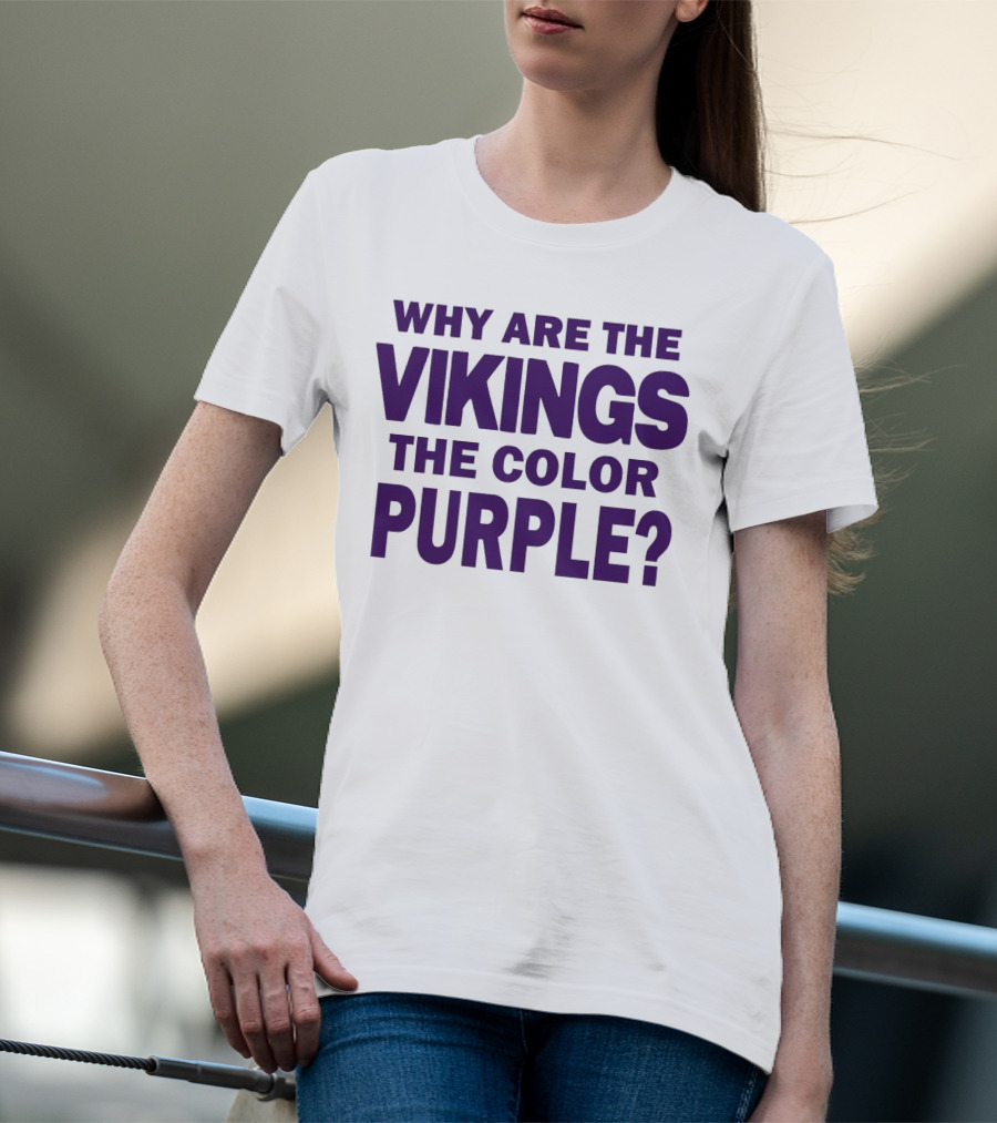 WHY ARE THE VIKINGS THE COLOR PURPLE T-Shirt