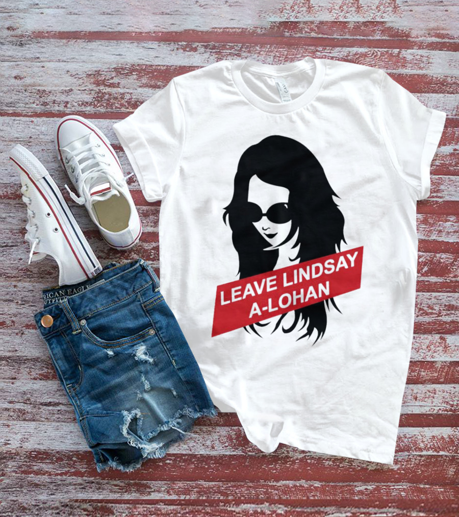 Leave Lindsay A-Lohan T-Shirt