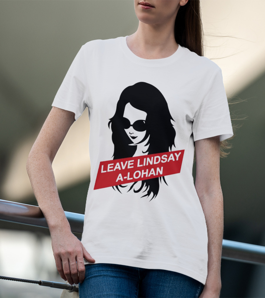 Leave Lindsay A-Lohan T-Shirt