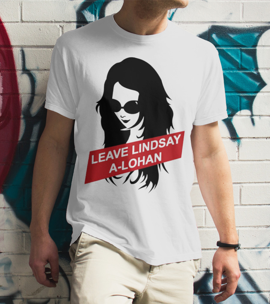 Leave Lindsay A-Lohan T-Shirt