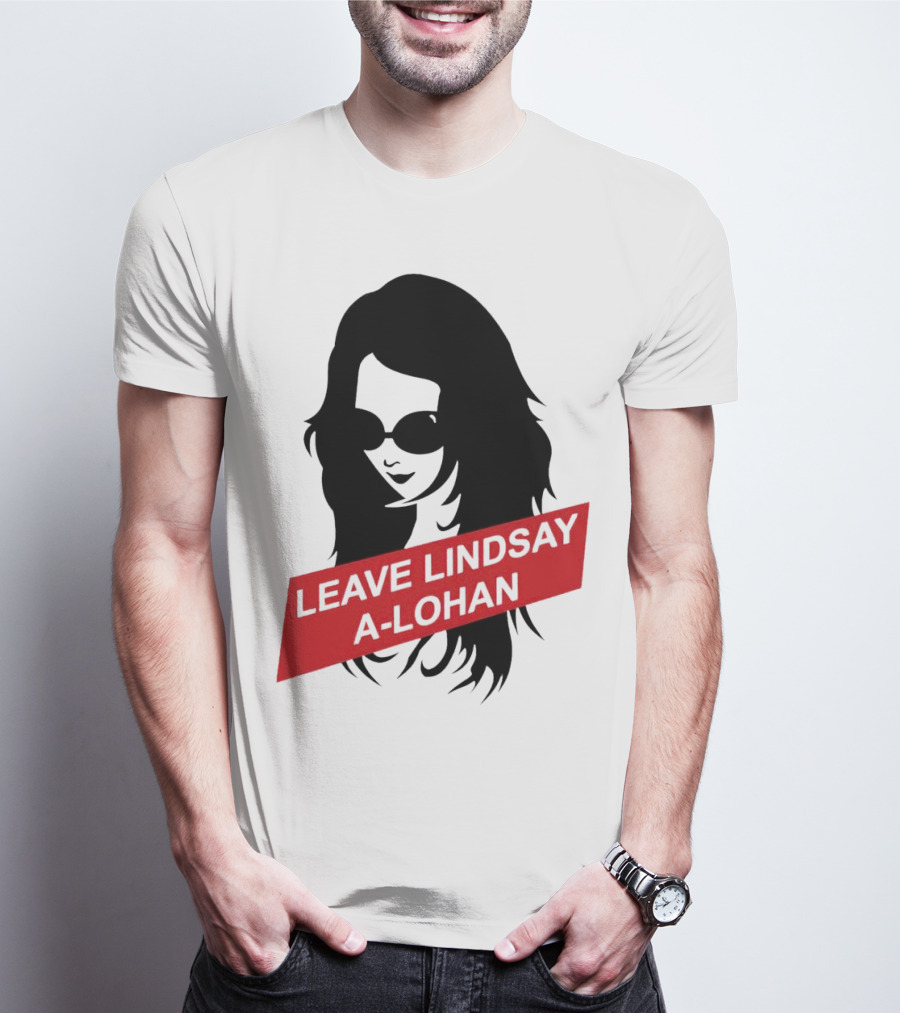 Leave Lindsay A-Lohan T-Shirt