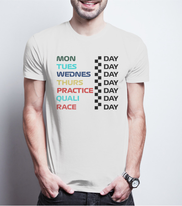 Mon Tues Wednes Thurs Practice Quali Race Day T-Shirt