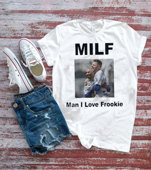 MILF Man I Love Frookie Mookie Betts Freddie Freeman Dodgers T-Shirt