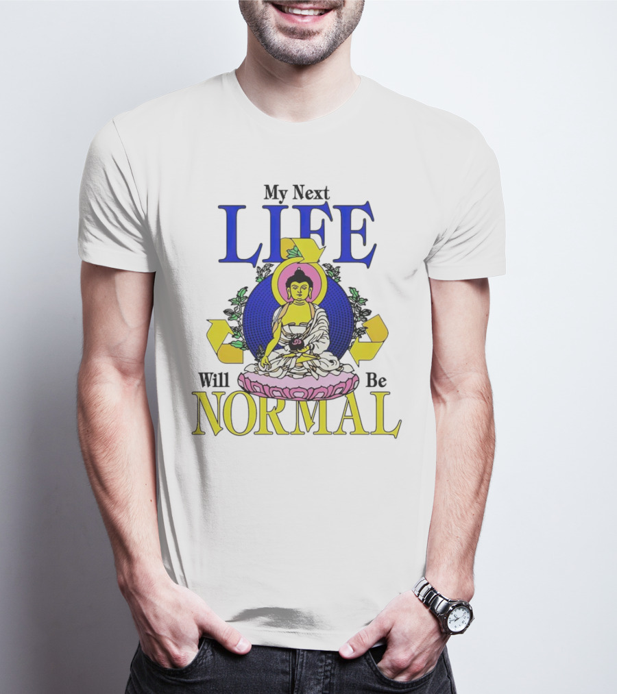 My Next Life Will Be Normal Buddhist T-Shirt