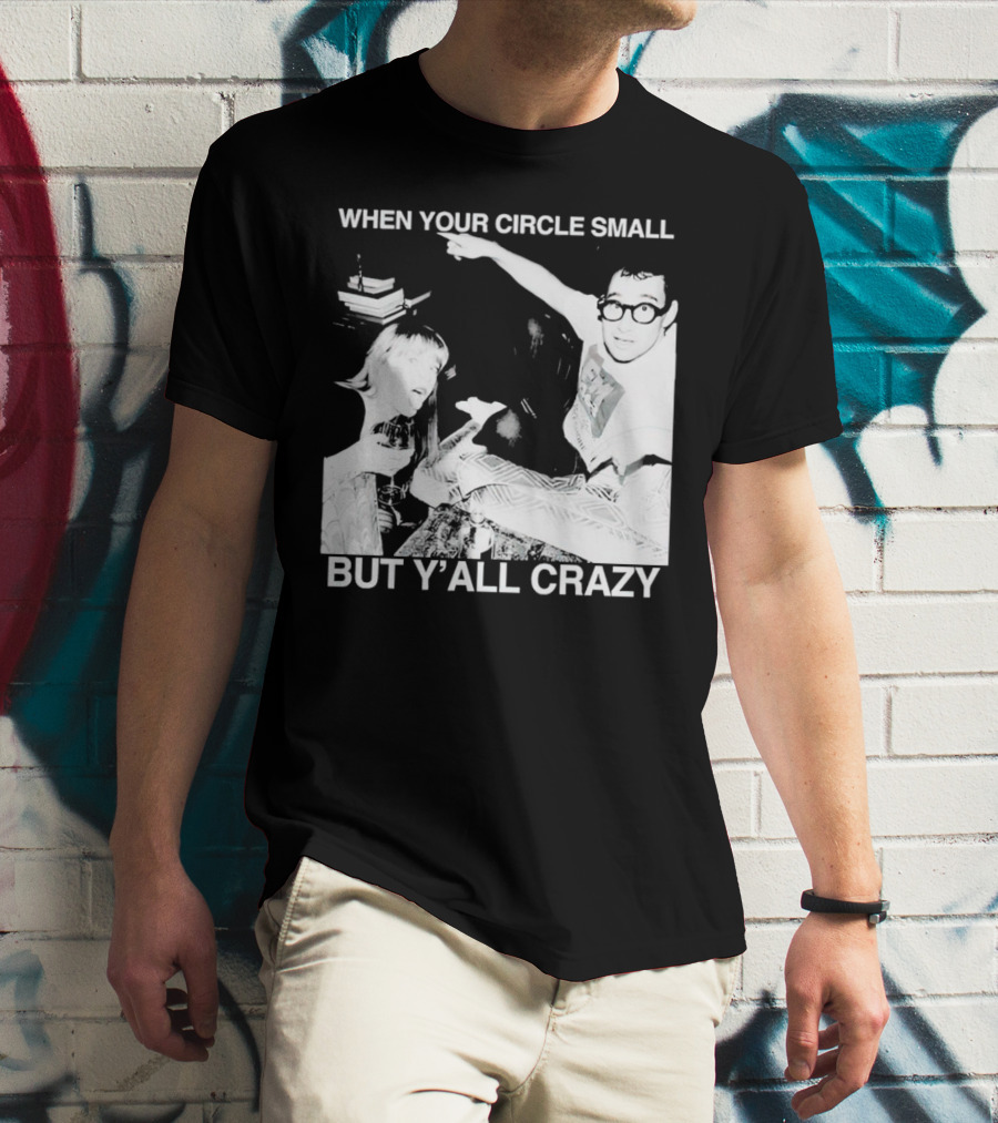 When Your Circle Small But Y’all Crazy Taylor X Jack Antonoff T-Shirt