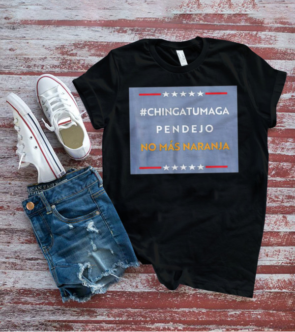 ChingatuMaga Pendejo No Más Naranja T-Shirt