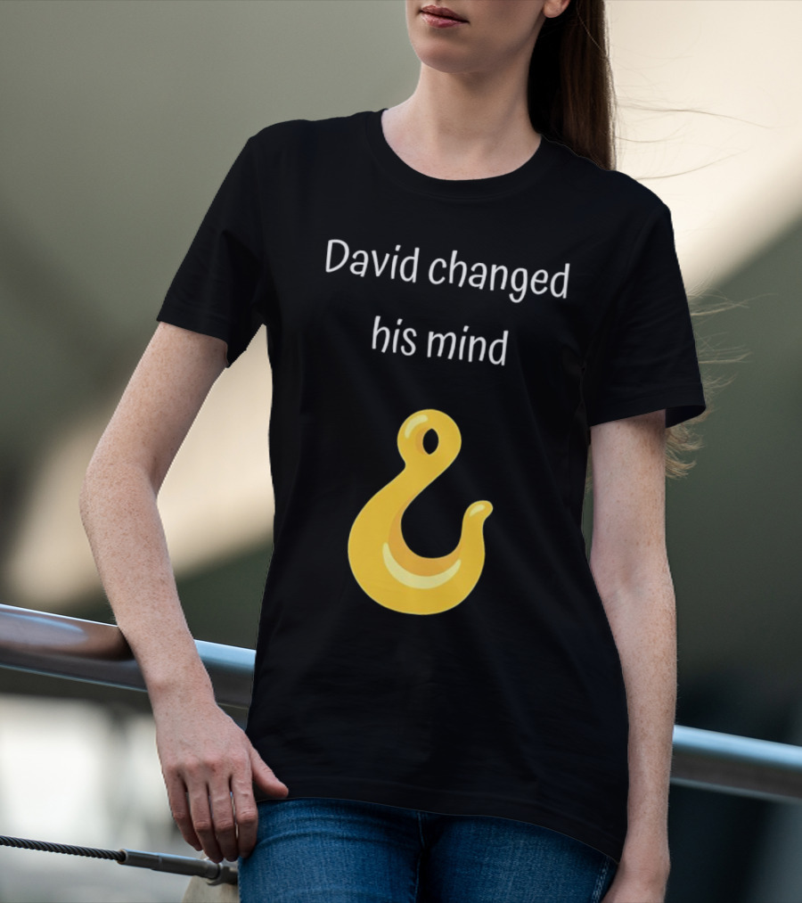 David Changed His Mind Hook Emoji Novelty Text T-Shirt