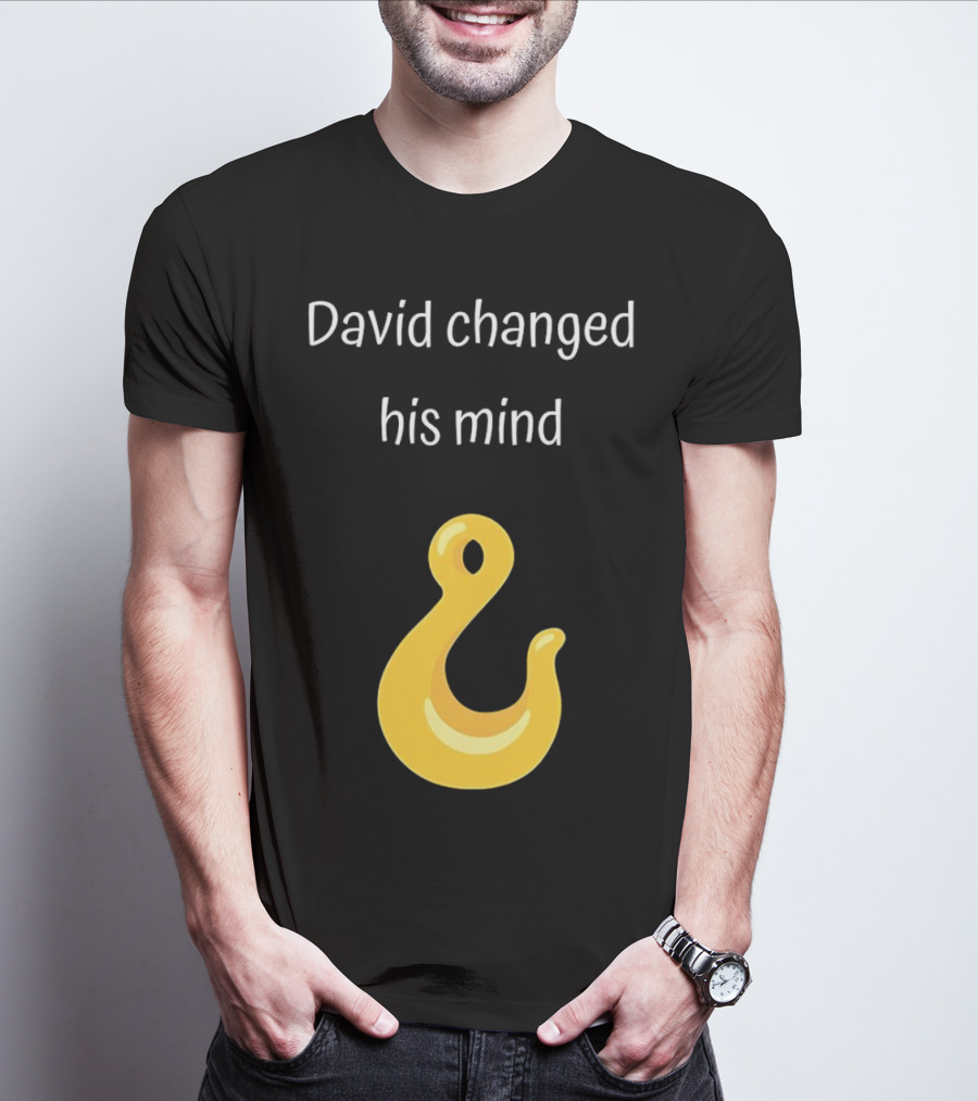 David Changed His Mind Hook Emoji Novelty Text T-Shirt