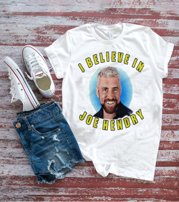 I Believe In Joe Hendry T-Shirt