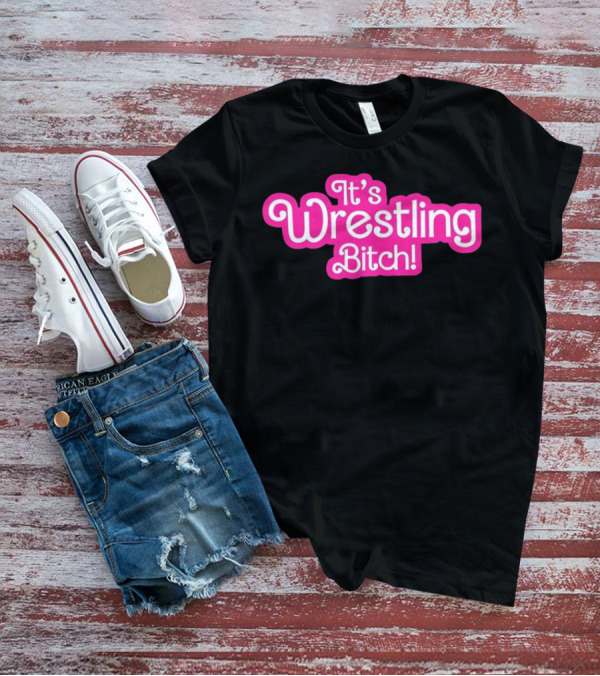 It's Wrestling Bitch T-Shirt