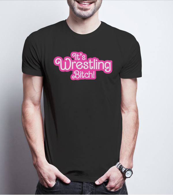 It's Wrestling Bitch T-Shirt